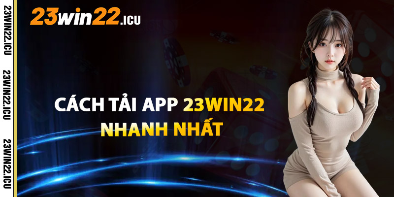 Cách Tải App 23win22 Nhanh Nhất