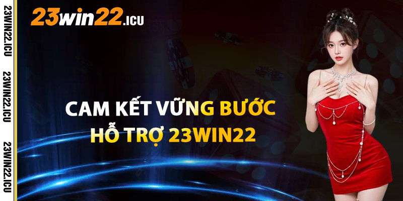 Cam Kết Vững Bước Của Hỗ Trợ 23win22