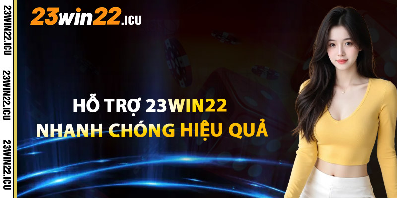 Hỗ Trợ 23win22 Nhanh Chóng Và Hiệu Quả