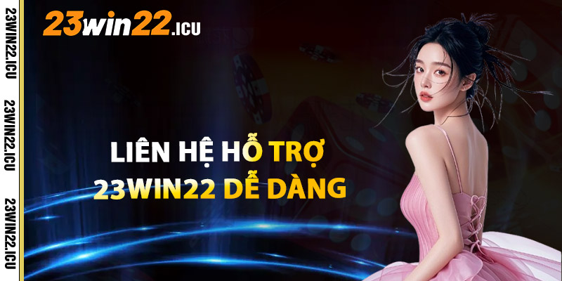 Liên Hệ Hỗ Trợ 23win22 Dễ Dàng Chỉ Với Vài Bước