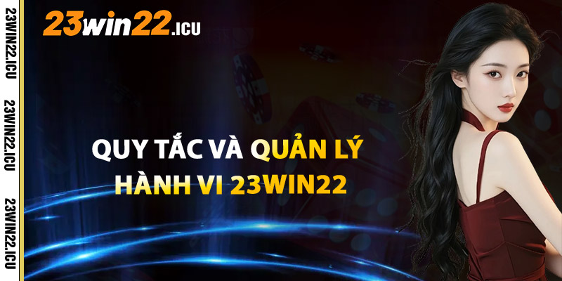 Quy Tắc Ứng Xử Và Quản Lý Hành Vi Trên 23win22