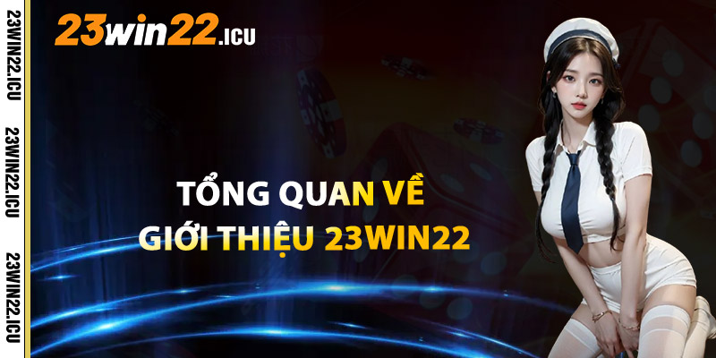 Tổng Quan Về Giới Thiệu 23win22 Cá Cược Trực Tuyến